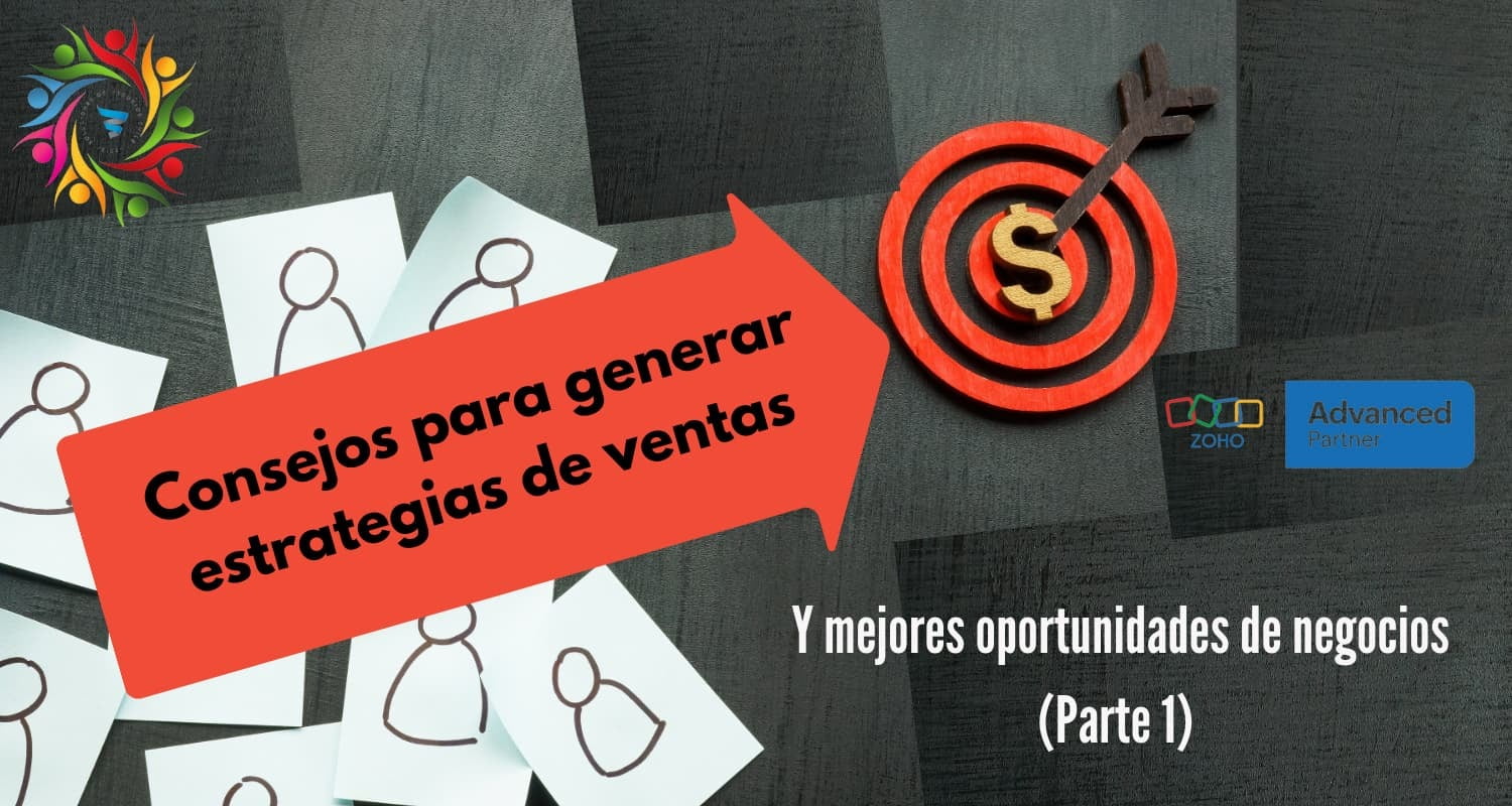 Consejos para generar estrategias de venta y mejores oportunidades de negocios (Parte 1).